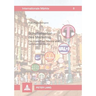 Schattenseiten des Marketing, Taschenbuch von Kati Fleischmann, Peter Lang GmbH, Internationaler Verlag der Wissenschaften, 978-3-631-51839-7