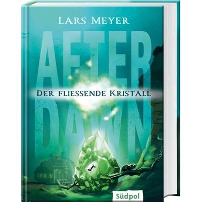 After Dawn – Der fließende Kristall, Gebundene Ausgabe von Lars Meyer, Südpol Verlag GmbH, 978-3-96594-231-8