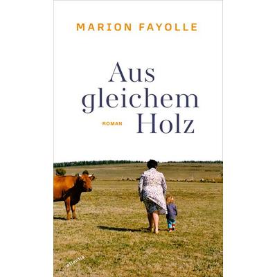 Aus gleichem Holz, Gebundene Ausgabe von Marion Fayolle, Atlantis Literatur, 978-3-7152-5045-8
