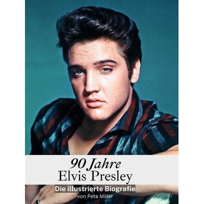 90 Jahre Elvis, Gebundene Ausgabe von Pete Miller, 27amigos, 978-3-7591-3697-8