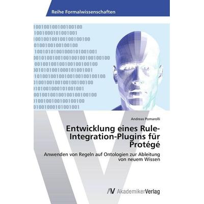 Entwicklung eines Rule-Integration-Plugins für Protégé, Taschenbuch von Andreas Pomarolli, AV Akademikerverlag, 978-3-639-39031-5