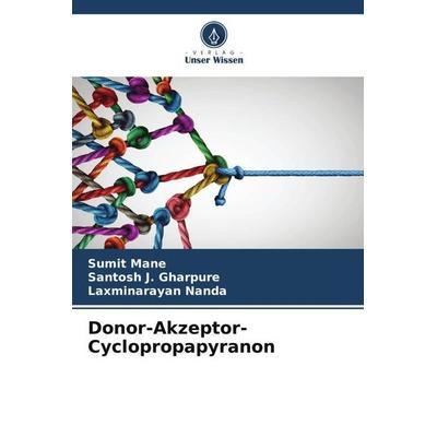 Donor-Akzeptor-Cyclopropapyranon, Taschenbuch von Sumit Mane,Santosh J. Gharpure,Laxminarayan Nanda, Verlag Unser Wissen, 978-620-5-64986-2