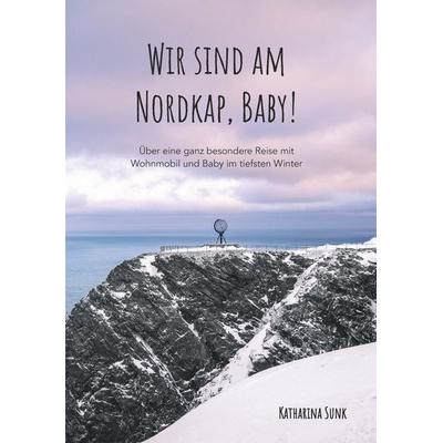 Wir sind am Nordkap, Baby!, Taschenbuch von Katharina Sunk, Buchschmiede, 978-3-99181-224-1