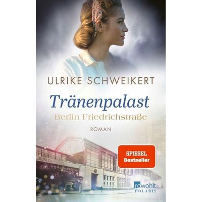 Berlin Friedrichstraße: Tränenpalast, Taschenbuch von Ulrike Schweikert, Rowohlt Taschenbuch, 978-3-499-00010-2