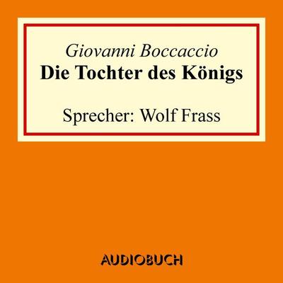 Die Tochter des Königs - Giovanni Boccaccio, Audio, 9783899649635