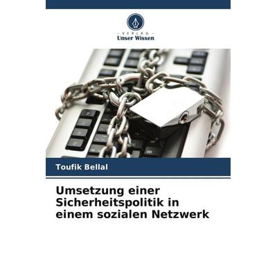Umsetzung einer Sicherheitspolitik in einem sozialen Netzwerk, Taschenbuch von Toufik Bellal, Verlag Unser Wissen