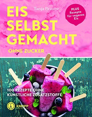 Tanja Braune - Eis selbstgemacht ohne Zucker: 100 Rezepte ohne künstliche Zusatzstoffe - Preis vom 09.10.2026 07:28:09 h