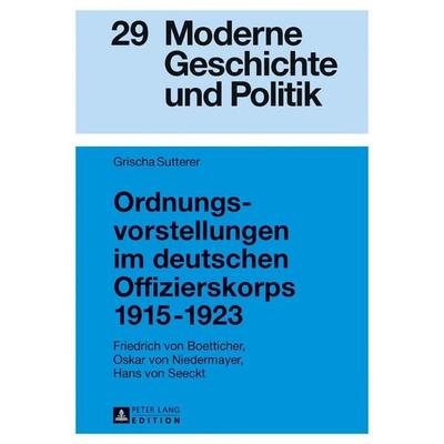 Ordnungsvorstellungen im deutschen Offizierskorps 1915–1923, Gebundene Ausgabe von Grischa Sutterer, Peter Lang GmbH, Internationaler Verlag der