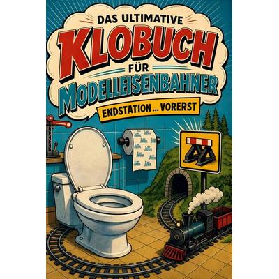 Das ultimative Klobuch für Modelleisenbahner, Taschenbuch von Lena Zimmermann, Tiptop, 978-3-696-10182-4