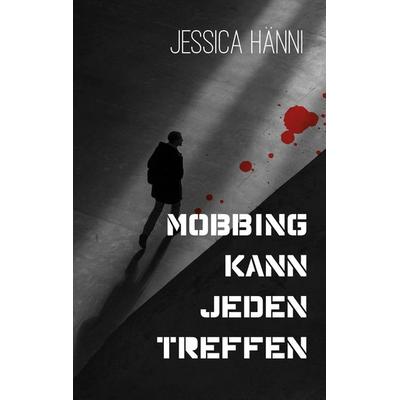 Mobbing kann jeden treffen, Taschenbuch von Jessica Hänni, BoD – Books on Demand, 978-3-7494-5472-3