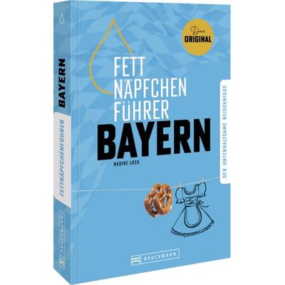 Fettnäpfchenführer Bayern, Taschenbuch von Nadine Luck, Bruckmann, 978-3-7343-3272-2