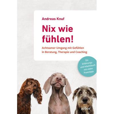Nix wie fühlen!, Taschenbuch von Andreas Knuf, Arbor, 978-3-86781-281-8
