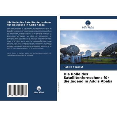 Die Rolle des Satellitenfernsehens für die Jugend in Addis Abeba, Taschenbuch von Rahwa Youssuf, Verlag Unser Wissen, 978-620-4-10000-5