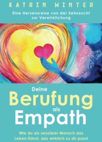 Katrin Winter - Deine Berufung als Empath: Wie du als sensibler Mensch das Leben führst, das wirklich zu dir passt. Eine Herzensreise von der Sehnsucht zur Verwirklichung - Preis vom 19.10.2026 19:33:35 h
