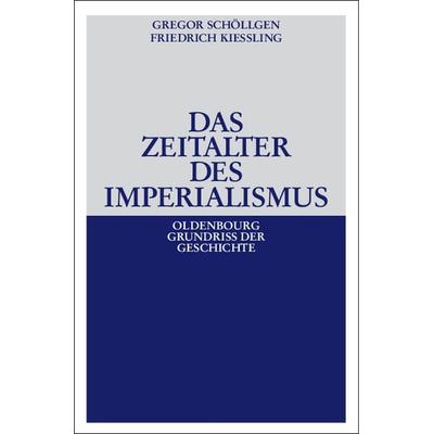 Das Zeitalter des Imperialismus, Gebundene Ausgabe von Gregor Schöllgen,Friedrich Kiessling, De Gruyter Oldenbourg, 978-3-486-58868-2