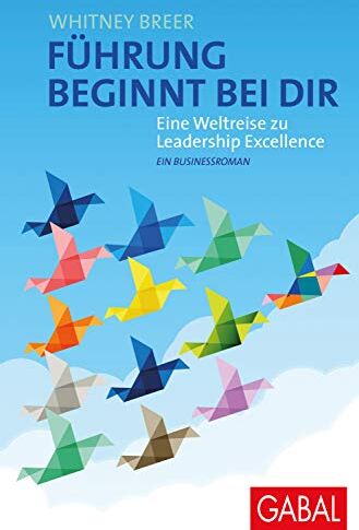 Whitney Breer - Führung beginnt bei dir: Eine Weltreise zu Leadership Excellence. Ein Businessroman (Dein Business) - Preis vom 12.10.2026 11:37:12 h