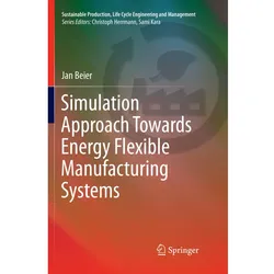 Simulation Approach Towards Energy Flexible Manufacturing Systems, Fachbücher von Jan Beier