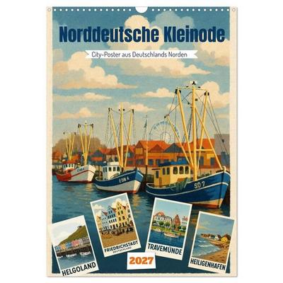 Norddeutsche Kleinode - City Poster (Wandkalender 2027 DIN A3 hoch), CALVENDO Monatskalender