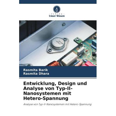 Entwicklung, Design und Analyse von Typ-II-Nanosystemen mit Hetero-Spannung, Taschenbuch von Rasmita Barik,Rasmita Dhara, Verlag Unser Wissen,