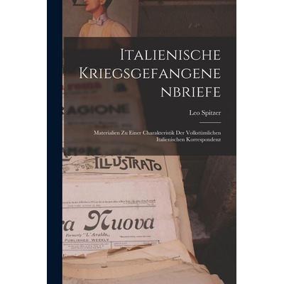 Italienische Kriegsgefangenenbriefe; Materialien zu einer Charakteristik der volkstümlichen italienischen Korrespondenz, Taschenbuch von Leo Spitzer,