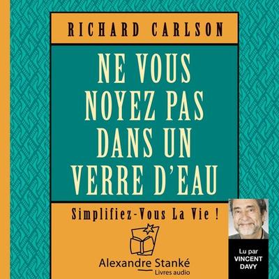 Ne vous noyez pas dans un verre d'eau - Richard Carlson, Audio, 9782895583233