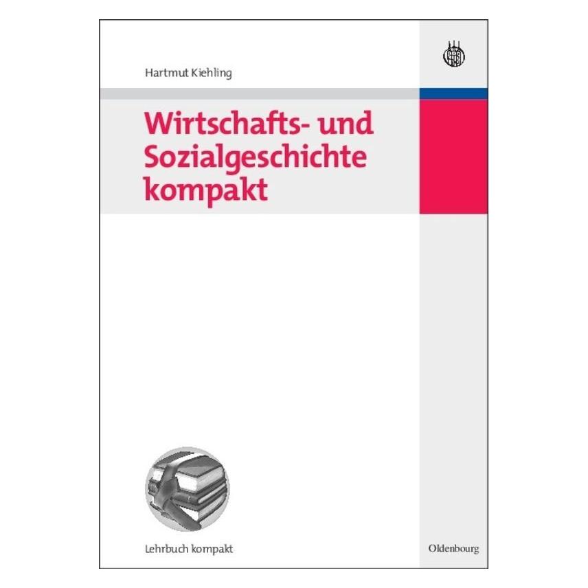 Oldenbourg Wirtschafts- und Sozialgeschichte kompakt (Deutsch, Hardcover, Hartmut Kiehling) (55189278)
