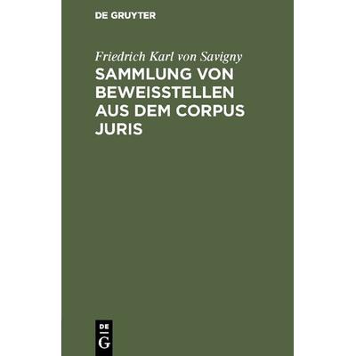 Sammlung von Beweisstellen aus dem Corpus juris, Gebundene Ausgabe von Friedrich Karl Savigny, De Gruyter, 978-3-11-111767-6