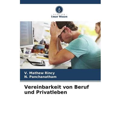 Vereinbarkeit von Beruf und Privatleben, Taschenbuch von V. Mathew Rincy,N. Panchanatham, Verlag Unser Wissen, 978-620-6-95859-8