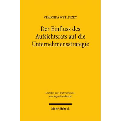 Der Einfluss des Aufsichtsrats auf die Unternehmensstrategie, Taschenbuch von Veronika Wetlitzky, Mohr Siebeck, 978-3-16-163663-9