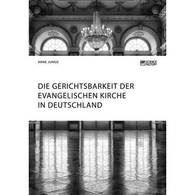 Die Gerichtsbarkeit der evangelischen Kirche in Deutschland, Taschenbuch von Arne Junge, ScienceFactory, 978-3-95687-369-0