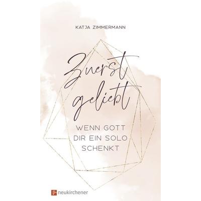 Zuerst geliebt, Gebundene Ausgabe von Katja Zimmermann, Neukirchener Verlagsgesellschaft