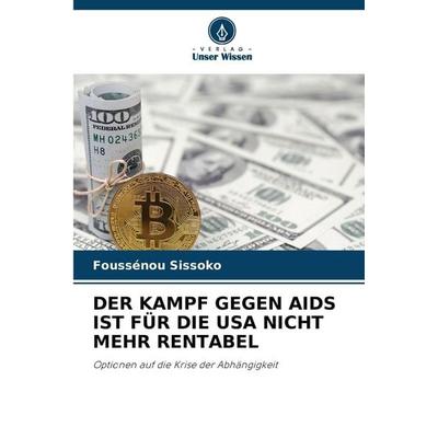 DER KAMPF GEGEN AIDS IST FÜR DIE USA NICHT MEHR RENTABEL, Taschenbuch von Foussénou Sissoko, Verlag Unser Wissen, 978-620-9-15373-0