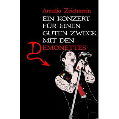 Ein Konzert für einen guten Zweck mit den Demonettes, Taschenbuch von Amalia Zeichnerin, Epubli, 978-3-7598-7515-0