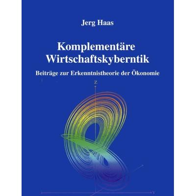 Komplementäre Wirtschaftskybernetik, Paperback von Jerg Haas, BoD – Books on Demand, 978-3-8311-0400-0
