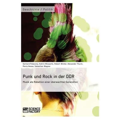 Punk und Rock in der DDR. Musik als Rebellion einer überwachten Generation, Taschenbuch von Gerhard Paleczny,Katrin Wissentz,Robert Winter,Alexander