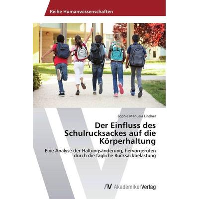 Der Einfluss des Schulrucksackes auf die Körperhaltung, Taschenbuch von Sophie Manuela Lindner, AV Akademikerverlag, 978-3-639-67559-7