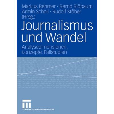 Journalismus und Wandel, Taschenbuch von Markus Behmer,Bernd Blöbaum,Armin Scholl, VS Verlag für Sozialwissenschaften, 978-3-531-14637-9