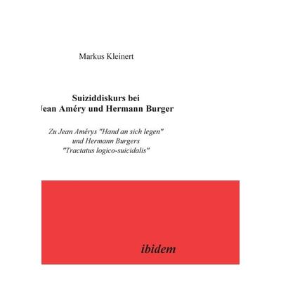 Kleinert, M: Suiziddiskurs bei Jean Améry und Hermann Burger, Taschenbuch von Markus Kleinert, Ibidem, 978-3-89821-002-7