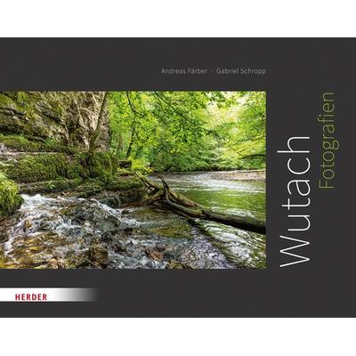 Wutach, Gebundene Ausgabe von Andreas Färber,Gabriel Schropp, Herder, 978-3-451-38491-2