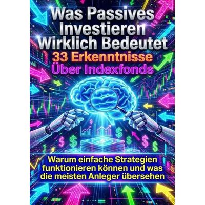 Was Passives Investieren Wirklich Bedeutet: 33 Erkenntnisse Über Indexfonds, Taschenbuch von Clara Neumann, Epubli, 978-3-565-17378-5
