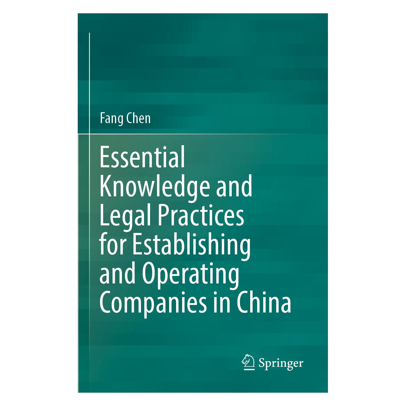 Springer Essential Knowledge and Legal Practices for Establishing and Operating Companies in China (Englisch, Softcover, Fang Chen) (56950939)