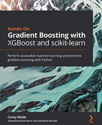 Corey Wade - Hands-On Gradient Boosting with XGBoost and scikit-learn: Perform accessible machine learning and extreme gradient boosting with Python - Preis vom 09.10.2026 07:28:09 h