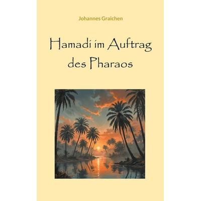 Hamadi im Auftrag des Pharaos, Taschenbuch von Johannes Graichen, BoD – Books on Demand, 978-3-7597-8785-9