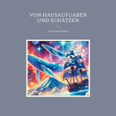 Von Hausaufgaben und Schätzen, Taschenbuch von Laura Lülsdorff-Euler, BoD – Books on Demand, 978-3-8192-4636-4