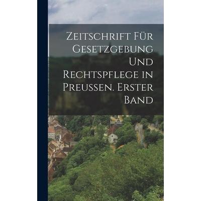 Zeitschrift für Gesetzgebung und Rechtspflege in Preussen. Erster Band, Gebundene Ausgabe von Anonymous, Legare Street Press, 978-1-01-906997-4