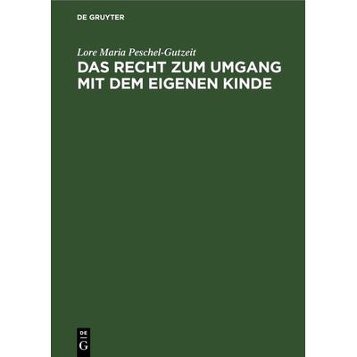 Das Recht zum Umgang mit dem eigenen Kinde, Gebundene Ausgabe von Lore Maria Peschel-Gutzeit, De Gruyter, 978-3-11-241891-8
