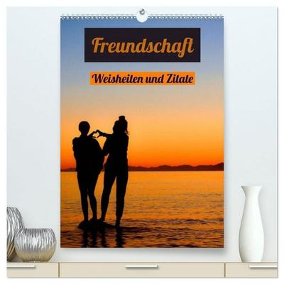 Freundschaft Weisheiten und Zitate (hochwertiger Premium Wandkalender 2027 DIN A2 hoch), Kunstdruck in Hochglanz