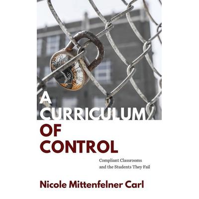 A Curriculum of Control, Gebundene Ausgabe von Nicole Mittenfelner Carl, State University Of New York Press