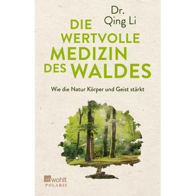 Die wertvolle Medizin des Waldes, Taschenbuch von Qing Li, Rowohlt Taschenbuch, 978-3-499-63401-7