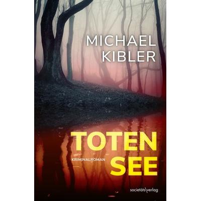 Totensee, Taschenbuch von Michael Kibler, Societäts-Verlag, 978-3-95542-548-7